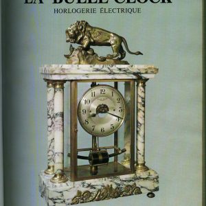 La Bulle-Clock. Horlogerie Electrique. Ses créateurs - Son histoire - Brevets, fabrication, réparation - Addenda pour techniciens et collectionneurs.