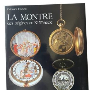 La Montre : Des Origines Au XIXe Siècle Catherine Cardinal
